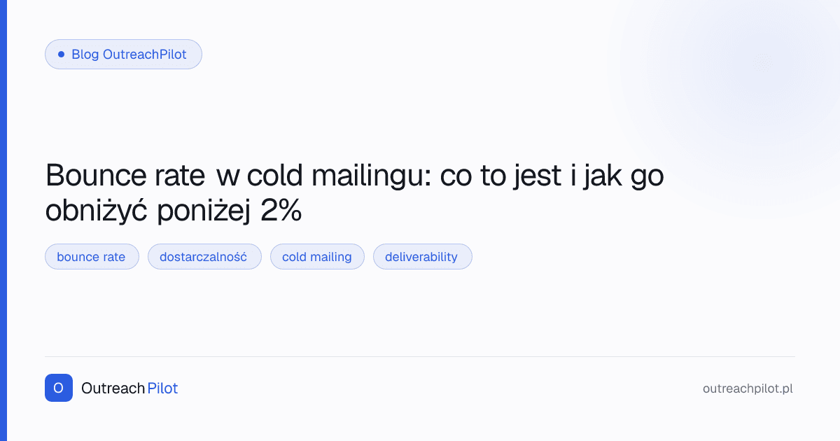 Bounce rate w cold mailingu: co to jest i jak go obniżyć poniżej 2%