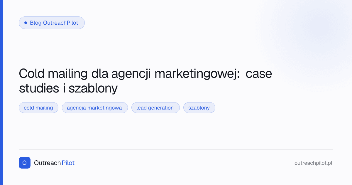 Cold mailing dla agencji marketingowej: case studies i szablony