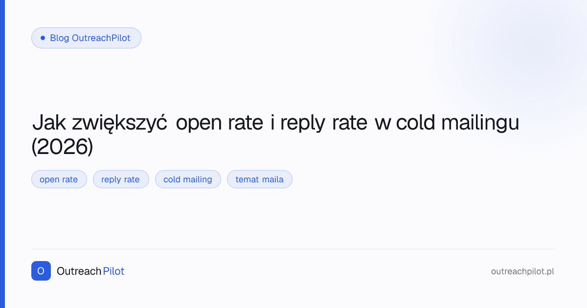 Jak zwiększyć open rate i reply rate w cold mailingu (2026)